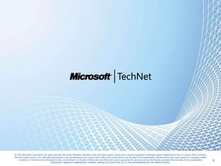 © 2011 Microsoft Corporation. All rights reserved. Microsoft, Windows, Windows Vista and other product names are or may be registered trademarks and/or trademarks in the U.S. and/or other countries.
The information herein is for informational purposes only and represents the current view of Microsoft Corporation as of the date of this presentation. Because Microsoft must respond to changing market
    conditions, it should not be interpreted to be a commitment on the part of Microsoft, and Microsoft cannot guarantee the accuracy of any information provided after the date of this presentation.      32
                                       MICROSOFT MAKES NO WARRANTIES, EXPRESS, IMPLIED OR STATUTORY, AS TO THE INFORMATION IN THIS PRESENTATION.
 