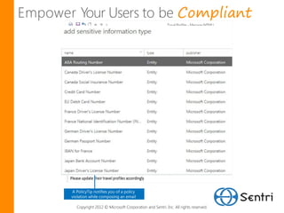 Compliant




A PolicyTip notifies you of a policy
violation while composing an email

  Copyright 2012 © Microsoft Corporation and Sentri, Inc. All rights reserved.
 