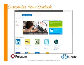 Customize Your Outlook




         We are pleased to announce Sentri has been acquired by Polycom
 