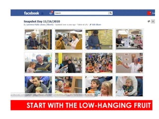 START WITH THE LOW-HANGING FRUIT
 