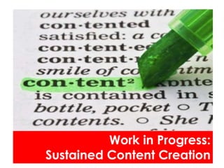 Work in Progress:
Sustained Content Creation
 