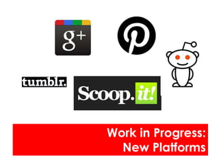 Work in Progress:
  New Platforms
 