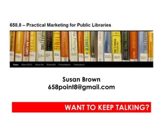 Susan Brown
658point8@gmail.com


    WANT TO KEEP TALKING?
 