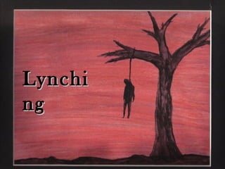 Lynchi
ng
 
