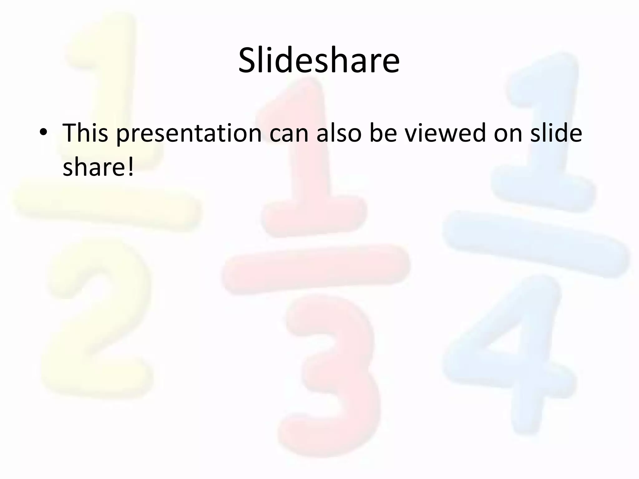 Slideshare
• This presentation can also be viewed on slide
share!
 