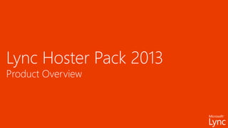 Lync Hoster Pack 2013
Product Overview
 