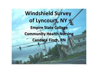 Windshield Surveyof Lyncourt, NY Empire State College Community Health Nursing Candace Finch, RN 