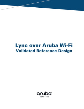 Lync over Aruba Wi-Fi 
Validated Reference Design 
 