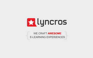 WE CRAFT AWESOME
E-LEARNING EXPERIENCES
 