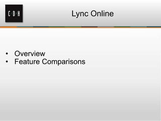 Lync Online
• Overview
• Feature Comparisons
 