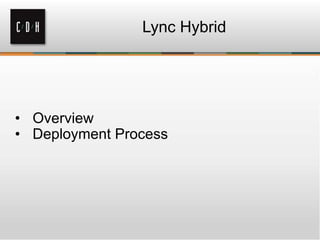 Lync Hybrid
• Overview
• Deployment Process
 