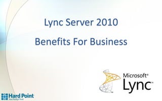 Lync Server 2010
Benefits For Business

 