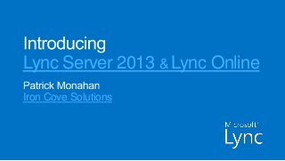 Lync Server 2013 & Lync Online
Iron Cove Solutions
 