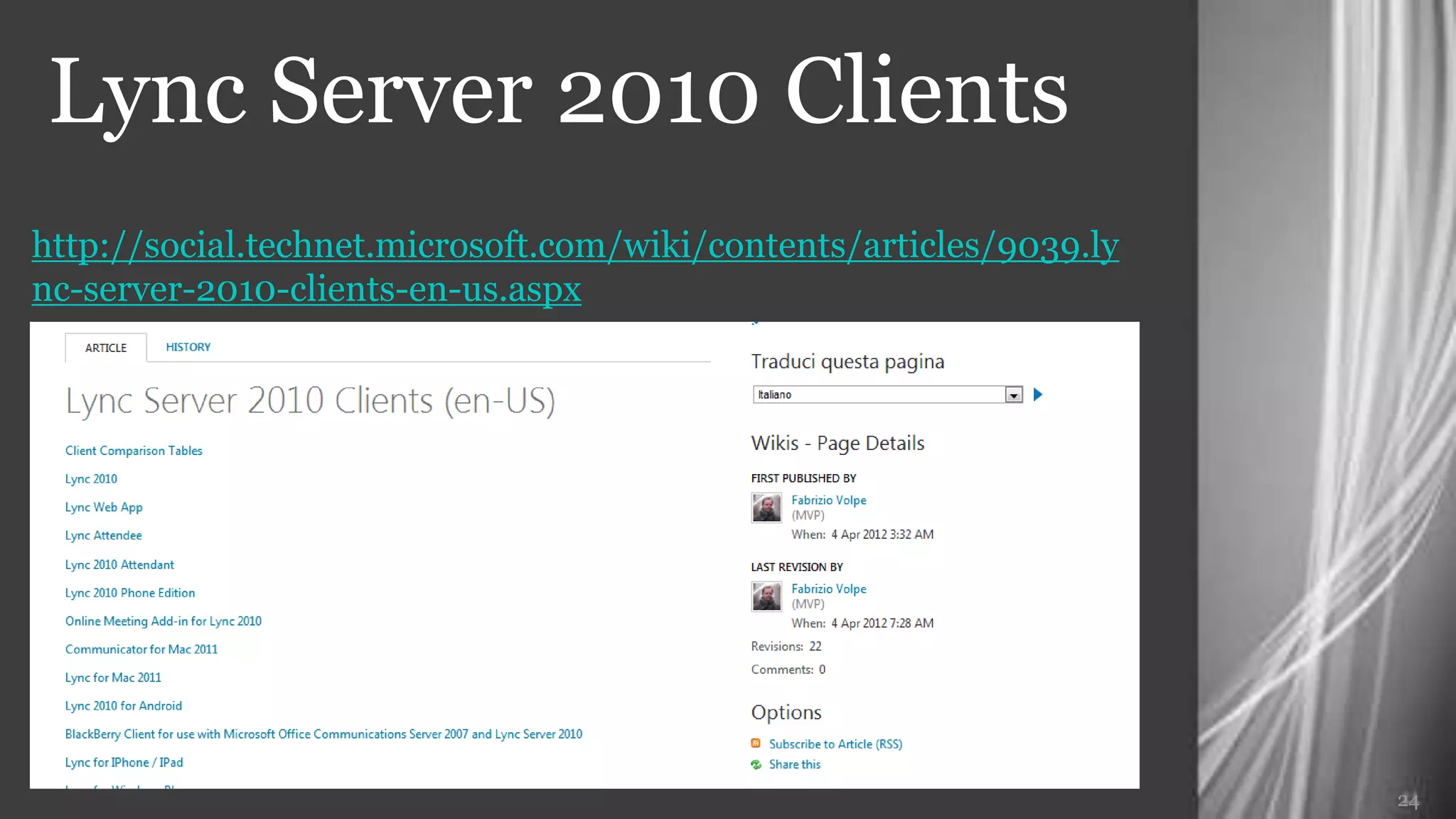 Lync Server 2010 Clients
http://
social.technet.microsoft.com/wiki/contents/articles/9039.lync-server-2010-clients-en-us




                                                                                  24
 