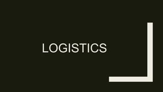 LOGISTICS
 