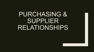 PURCHASING &
SUPPLIER
RELATIONSHIPS
 