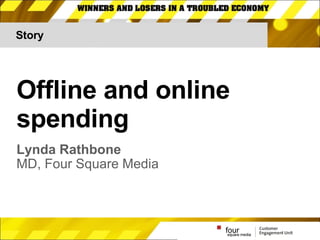 Story Offline and online spending Lynda Rathbone MD, Four Square Media 