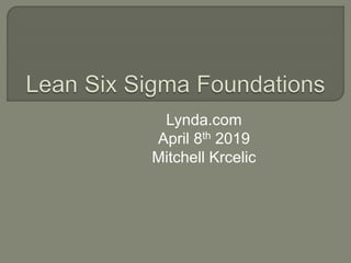 Lynda.com
April 8th 2019
Mitchell Krcelic
 