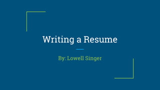 Writing a Resume
By: Lowell Singer
 