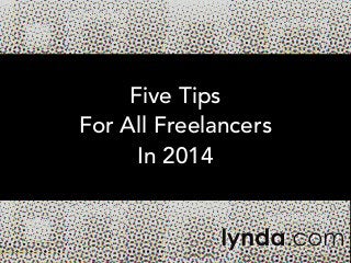 Five Tips
For All Freelancers
In 2014

 