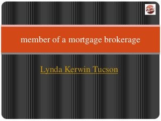 member of a mortgage brokerage


    Lynda Kerwin Tucson
 