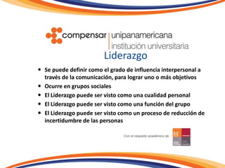 LiderazgoSe puede definir como el grado de influencia interpersonal a través de la comunicación, para lograr uno o más objetivos