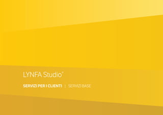 LYNFA Studio®
SERVIZI PER I CLIENTI | SERVIZI BASE
 