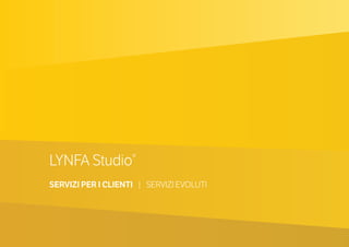 LYNFA Studio®
SERVIZI PER I CLIENTI | SERVIZI EVOLUTI
 
