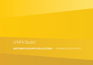 LYNFA Studio®
GESTIONE E SVILUPPO DELLO STUDIO | STRUMENTI DI SUPPORTO
 