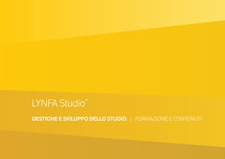 LYNFA Studio®
GESTIONE E SVILUPPO DELLO STUDIO | FORMAZIONE E CONTENUTI
LYNFA Studio®
GESTIONE E SVILUPPO DELLO STUDIO | FORMAZIONE E CONTENUTI
 