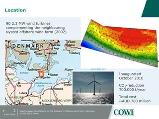 #
Location
90 2.3 MW wind turbines
complementing the neighbouring
Nysted offshore wind farm (2002)
Inaugurated
October 2010
CO2-reduction
700.000 t/year
Total cost
~AUD 700 million
2
9 nov 2010
Gravity based foundations for the Rødsand 2 offshore wind farm, Denmark
ISFOG 2010, Perth
 