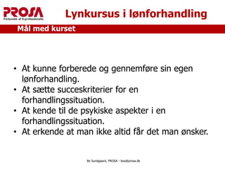 Bo Sundgaard, PROSA - bos@prosa.dk Lynkursus i lønforhandling ,[object Object]