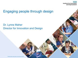 Engaging people through design Dr. Lynne Maher Director for Innovation and Design 