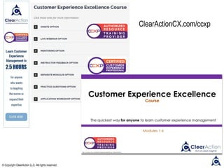 ClearActionCX.com/ccxp
© Copyright ClearAction LLC. All rights reserved.
 