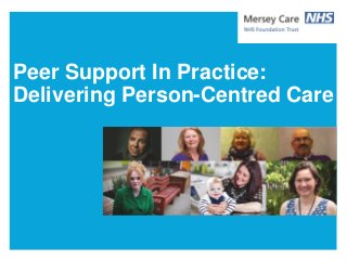 Peer Support In Practice:
Delivering Person-Centred Care
 