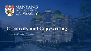 Creativity and Copywriting
Lecture 4 – Creative Thinking
 