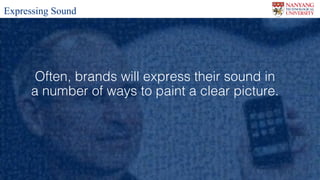 Lynn CS4029 Lecture 5
Often, brands will express their sound in
a number of ways to paint a clear picture.
Expressing Sound
 