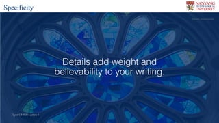 Lynn CS4029 Lecture 5Lynn CS4029 Lecture 5
Details add weight and
believability to your writing.
Flickr	user		mountainamoeba
Specificity
 