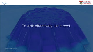Lynn CS4029 Lecture 5Lynn CS4029 Lecture 5
To edit effectively, let it cool.
Style
 