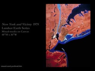 New York and Vicinty 1979
Landsat Earth Series
Mixed-media on Canvas
48″H x 36″W
viewart.com/LynnSmall.htm
 