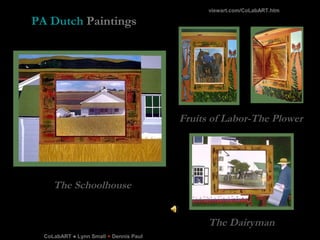 CoLabART ● Lynn Small + Dennis Paul
PA Dutch Paintings
viewart.com/CoLabART.htm
The The Schoolhouse
Fruits of Labor-The Pl...