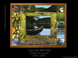 Lake Life 1989/1998
LightJet Photograph
24"H x 30"W
viewart.com/CoLabART
CoLabART●LynnSmall+DennisPaul
 