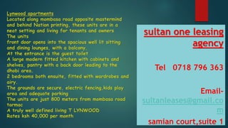 sultan one leasing
agency
Tel 0718 796 363
Email-
sultanleases@gmail.co
m
samian court,suite 1
 