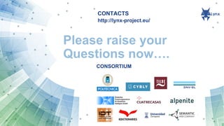 CONTACTS
CONSORTIUM
Thanks
http://lynx-project.eu/
CONSORTIUM
 