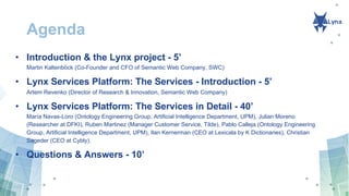 Agenda
• Introduction & the Lynx project - 5’
Martin Kaltenböck (Co-Founder and CFO of Semantic Web Company, SWC)
• Lynx S...