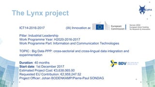 The Lynx project
ICT14-2016-2017 (IA) Innovation action
Pillar: Industrial Leadership
Work Programme Year: H2020-2016-2017...