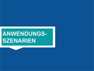 10
DER
ONLINE-TSUNAMI
ANWENDUNGS-
SZENARIEN
 