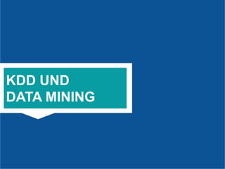17
DER
ONLINE-TSUNAMI
KDD UND
DATA MINING
 
