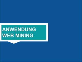 23
DER
ONLINE-TSUNAMI
ANWENDUNG
WEB MINING
 