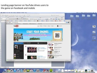 Landing page banner on YouTube drives users to
the game on Facebook and mobile
 